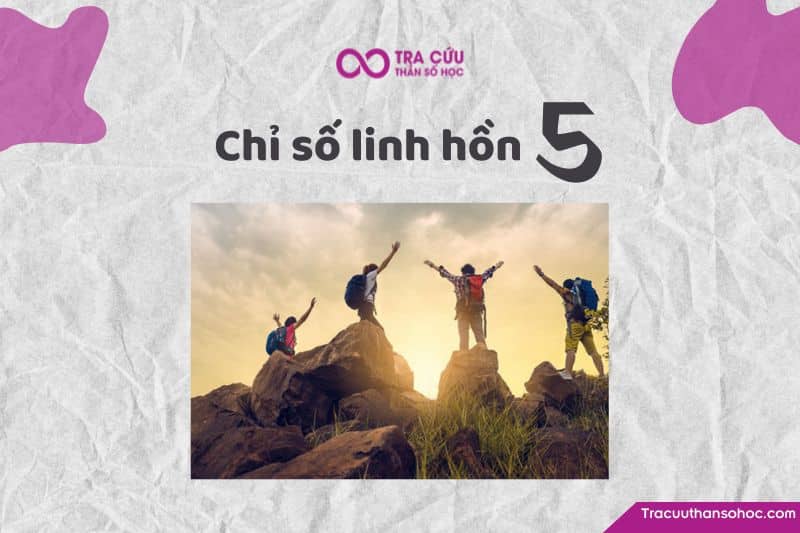 Chỉ số linh hồn 5 là gì? Đặc điểm tính cách, tình yêu và sự nghiệp 1 Chỉ số linh hồn 5 có ý nghĩa gì? Tìm hiểu về ưu nhược điểm và tình yêu, sự nghiệp