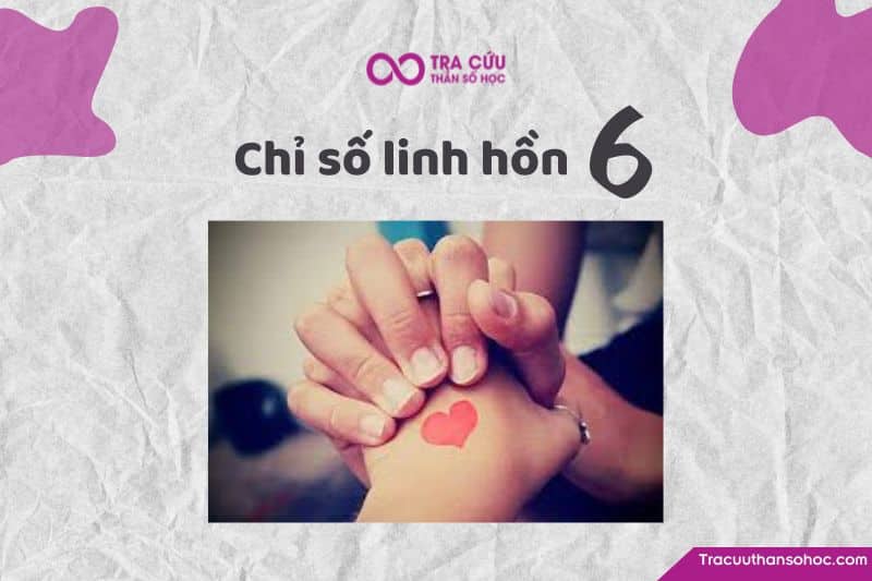 Chỉ số linh hồn 6 là gì? Đặc điểm tính cách, tình yêu và sự nghiệp 1 Khám phá chỉ số linh hồn 6: Đặc điểm tính cách, tình yêu và sự nghiệp