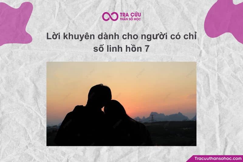 Lời khuyên dành cho người có chỉ số linh hồn 7 Lời khuyên dành cho người có chỉ số linh hồn 7