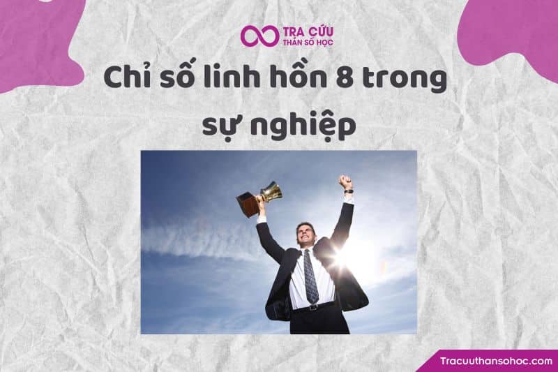 Chỉ số linh hồn số 8 trong sự nghiệp Chỉ số linh hồn số 8 trong sự nghiệp