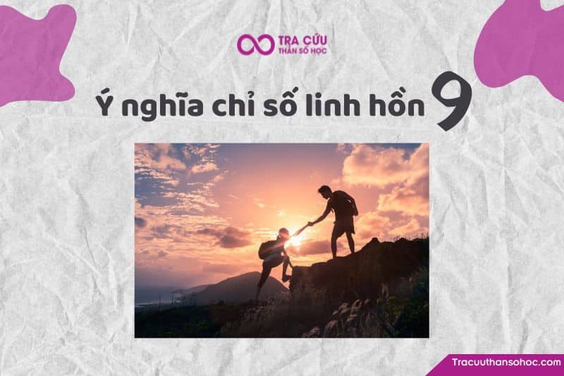 Chỉ số linh hồn 9 có ý nghĩa gì? Chỉ số linh hồn 9 có ý nghĩa gì?