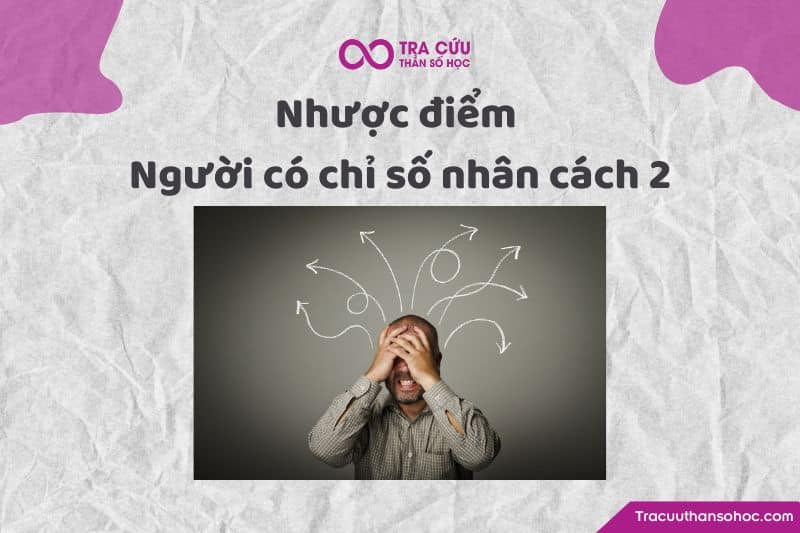 Nhược điểm của người có chỉ số nhân cách 2 Nhược điểm của người có chỉ số nhân cách 2
