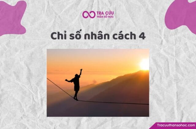 Chỉ số nhân cách 4 là gì? Đặc điểm về tính cách và tình yêu, sự nghiệp