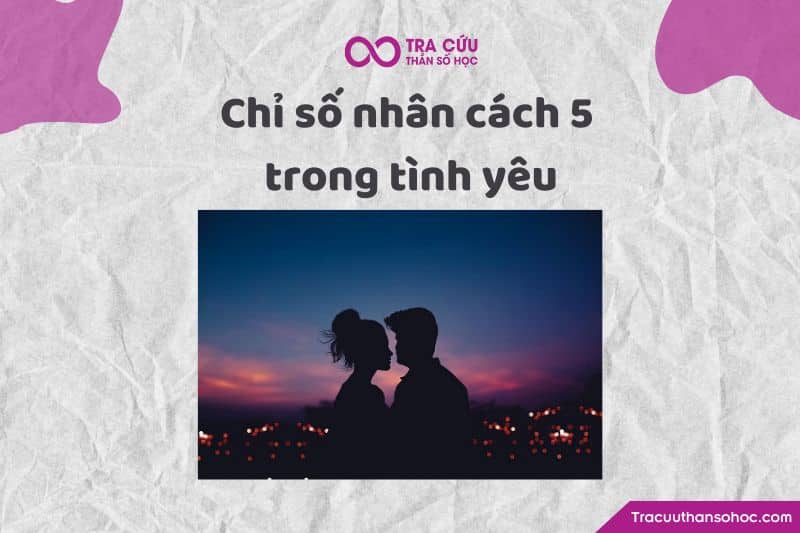 Chỉ số nhân cách 5 trong tình yêu