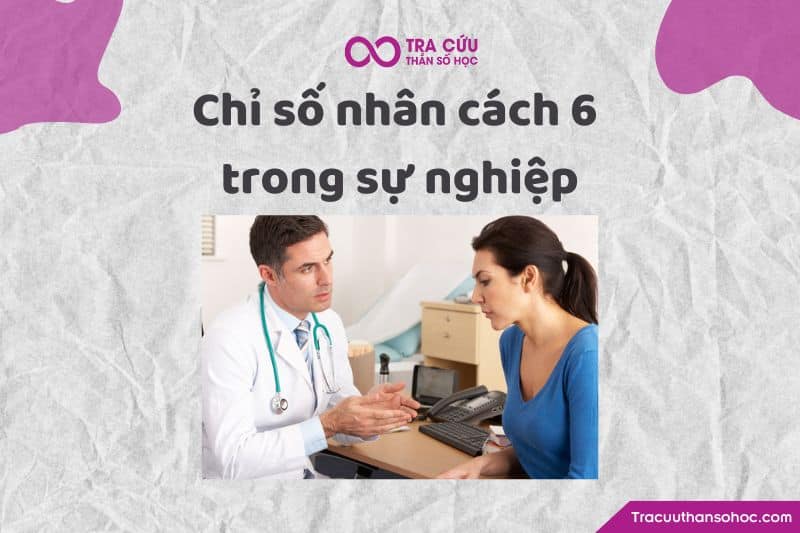 Chỉ số nhân cách 6 trong sự nghiệp Chỉ số nhân cách 6 trong sự nghiệp