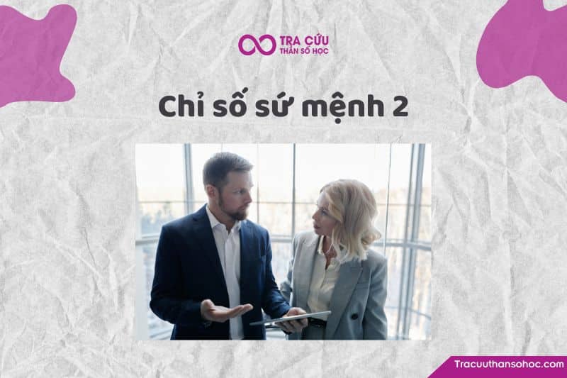 Chỉ số sứ mệnh 2 là gì? Đặc điểm tính cách, tình duyên và sự nghiệp như thế nào? 1 Chỉ số sứ mệnh 2: Khám phá tính cách, tình duyên và sự nghiệp