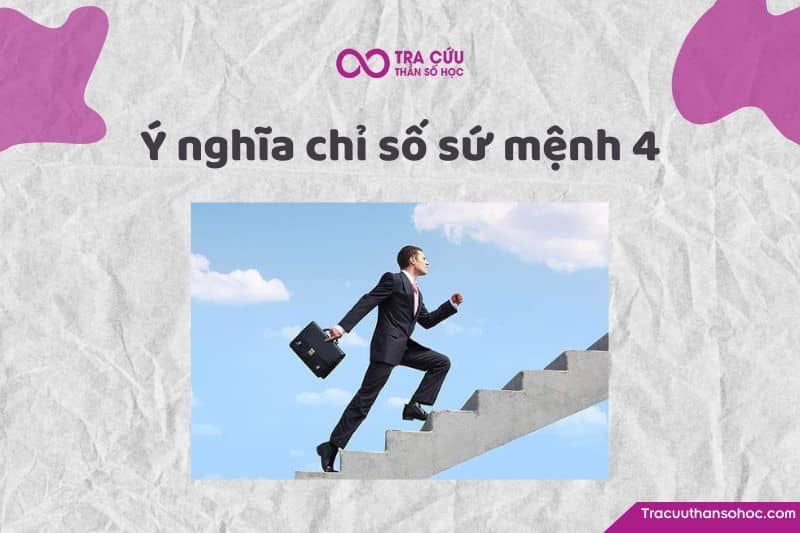 Chỉ số sứ mệnh 4 là gì? Chỉ số sứ mệnh 4 là gì?