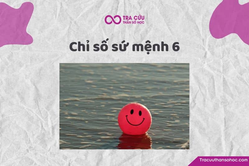 Chỉ số sứ mệnh 6 là gì? Đặc điểm tính cách, tình duyên và sự nghiệp như thế nào?