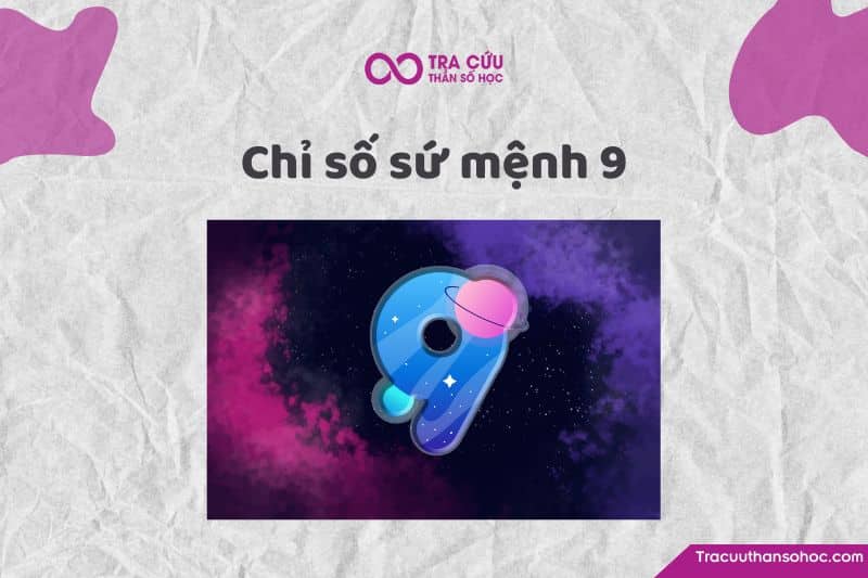 Chỉ số sứ mệnh 9 là gì? Đặc điểm tính cách, tình duyên và sự nghiệp như thế nào? 1 Chỉ số sứ mệnh 9: Tìm hiểu về ưu nhược điểm, tình duyên và sự nghiệp