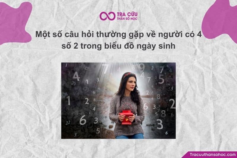 Người có 4 số 2 trong biểu đồ ngày sinh thường có trực giác cực kỳ nhạy bén Người có 4 số 2 trong biểu đồ ngày sinh thường có trực giác cực kỳ nhạy bén