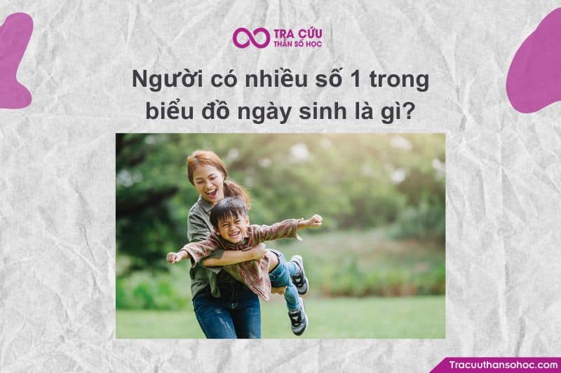 Người có nhiều số 1 trong biểu đồ ngày sinh có gì đặc biệt? 1 Người có nhiều số 1 trong biểu đồ ngày sinh là gì?