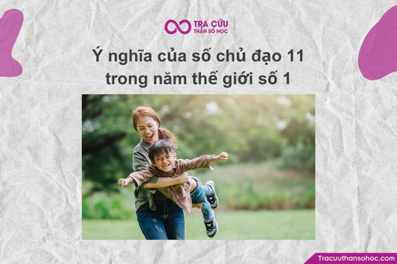 Số chủ đạo 11 trong năm thế giới số 1 có ý nghĩa gì? Cơ hội và thách thức như thế nào?