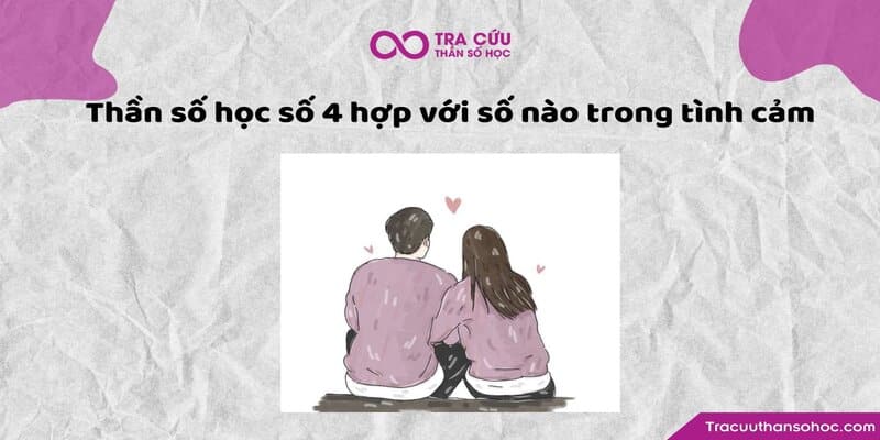 Thần số học số 4 hợp với số nào trong tình yêu Thần số học số 4 hợp với số nào trong tình yêu
