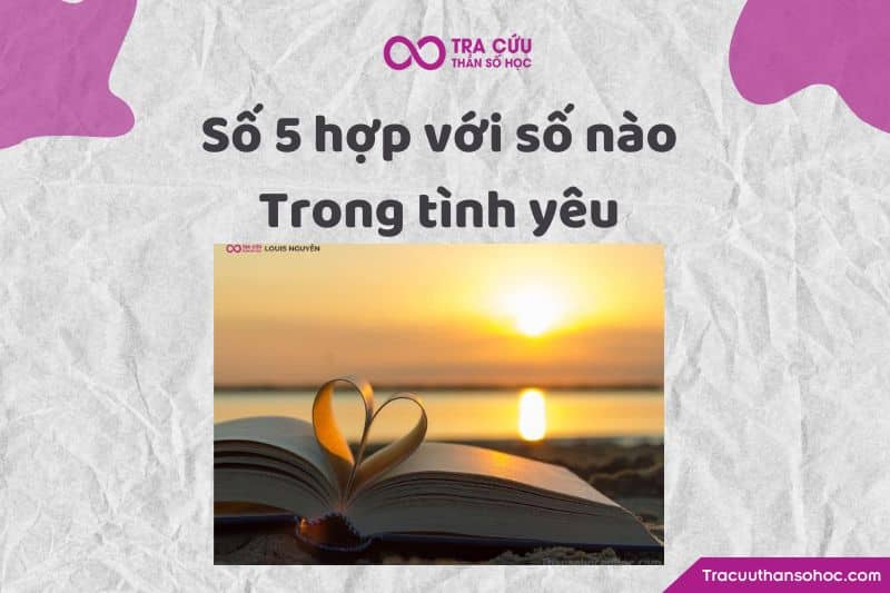Số 5 hợp với số nào trong tình yêu? Số 5 hợp với số nào trong tình yêu?