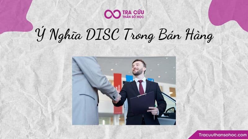 Ý nghĩa của việc áp dụng DISC vào trong bán hàng là gì? Ý nghĩa của việc áp dụng DISC vào trong bán hàng là gì?