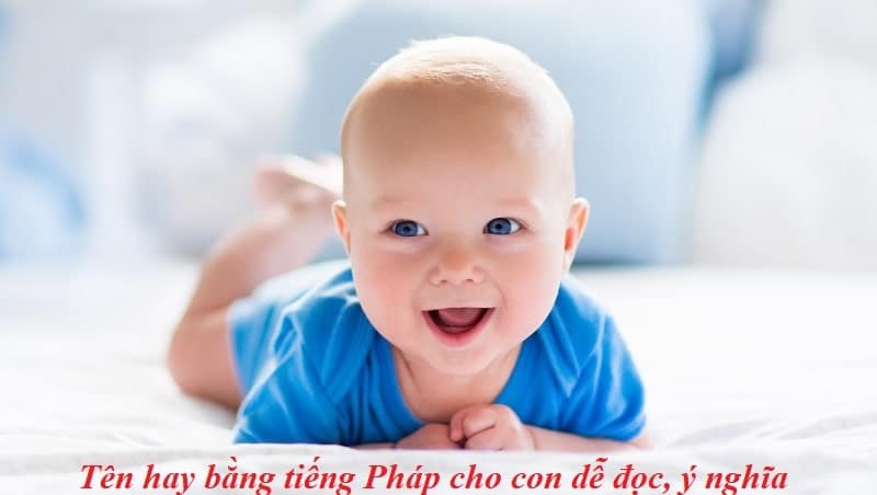 Đặt tên France cực hay và độc lạ cho con cưng, bố mẹ trẻ nên xem qua một lần Đặt tên France cực hay và độc lạ cho con cưng, bố mẹ trẻ nên xem qua một lần